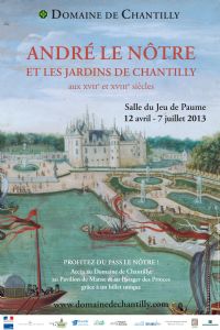 Exposition André Le Notre et les jardins de Chantilly. Du 12 avril au 7 juillet 2013 à Chantilly. Oise. 